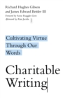 Charitable Writing : Cultivating Virtue Through Our Words - eBook
