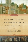 The Roots of the Reformation : Tradition, Emergence and Rupture - eBook