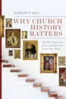 Why Church History Matters : An Invitation to Love and Learn from Our Past - eBook
