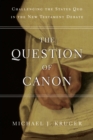 The Question of Canon : Challenging the Status Quo in the New Testament Debate - eBook