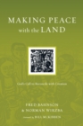 Making Peace with the Land : God's Call to Reconcile with Creation - eBook