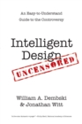 Intelligent Design Uncensored : An Easy-to-Understand Guide to the Controversy - eBook