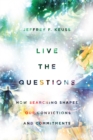 Live the Questions : How Searching Shapes Our Convictions and Commitments - eBook