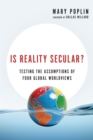 Is Reality Secular? : Testing the Assumptions of Four Global Worldviews - eBook