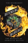 Defending Your Marriage : The Reality of Spiritual Battle - eBook