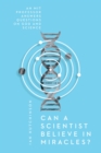 Can a Scientist Believe in Miracles? : An MIT Professor Answers Questions on God and Science - eBook