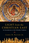 Light from the Christian East : An Introduction to the Orthodox Tradition - eBook