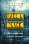 Race and Place : How Urban Geography Shapes the Journey to Reconciliation - eBook