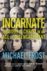 Incarnate : The Body of Christ in an Age of Disengagement - eBook