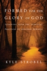 Formed for the Glory of God : Learning from the Spiritual Practices of Jonathan Edwards - eBook