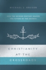 Christianity at the Crossroads : How the Second Century Shaped the Future of the Church - eBook