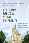 Restoring the Soul of the University : Unifying Christian Higher Education in a Fragmented Age - eBook