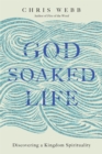 God-Soaked Life : Discovering a Kingdom Spirituality - eBook