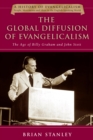 The Global Diffusion of Evangelicalism : The Age of Billy Graham and John Stott - eBook