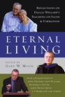 Eternal Living : Reflections on Dallas Willard's Teaching on Faith and Formation - eBook