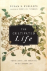 The Cultivated Life : From Ceaseless Striving to Receiving Joy - eBook