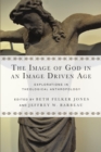 The Image of God in an Image Driven Age : Explorations in Theological Anthropology - eBook