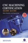 CNC Machining Certification Exam Guide : Setup, Operation, and Programming - eBook