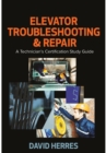 Elevator Troubleshooting & Repair : A Technician's Certification Study Guide - eBook
