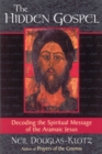 The Hidden Gospel : Decoding the Spiritual Message of the Aramaic Jesus - Book