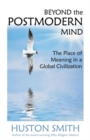 Beyond the Postmodern Mind : The Place of Meaning in a Global Civilization - eBook