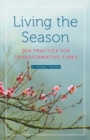 Living the Season : Zen Practice for Transformative Times - eBook