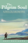 The Pilgrim Soul : A Path to the Sacred Transcending World Religions - eBook