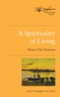 A Spirituality of Living : The Henri Nouwen Spirituality Series - eBook