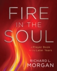 Fire in the Soul : A Prayer Book for the Later Years - eBook
