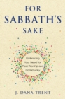 For Sabbath's Sake : Embracing Your Need for Rest, Worship, and Community - eBook