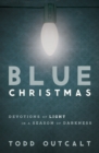 Blue Christmas : Devotions of Light in a Season of Darkness - eBook