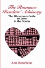 The Romance Readers' Advisory : The Librarian's Guide to Love in the Stacks - Book