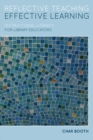 Reflective Teaching, Effective Learning : Instructional Literacy for Library Educators - Book