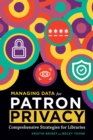 Managing Data for Patron Privacy : Comprehensive Strategies for Libraries - Book