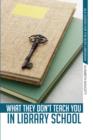 What They Don't Teach You in Library School - eBook