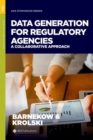 Data Generation for Regulatory Agencies : A Collaborative Approach - Book