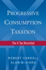Progressive Consumption Taxation : The X Tax Revisited - eBook