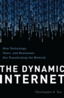 The Dynamic Internet : How Technology, Users, and Businesses are Changing the Network - eBook