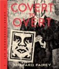 Covert to Overt : The Under/Overground Art of Shepard Fairey - Book
