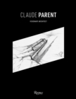 Claude Parent : Visionary Architect - Book