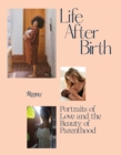 Life After Birth : Portraits of Love and the Beauty of Parenthood - Book