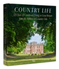 Country Life : 125 Years of Countryside Living in Great Britain from the Archives of Country Li fe - Book