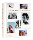 Prince Michael of Greece : Crown, Art, and Fantasy: A Life in Pictures - Book