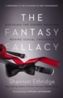 The Fantasy Fallacy : Exposing the Deeper Meaning Behind Sexual Thoughts - eBook