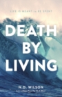 Death by Living : Life Is Meant to Be Spent - eBook