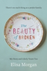 The Beauty of Broken : My Story and Likely Yours Too - eBook