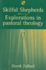 Skilful shepherds : Explorations In Pastoral Theology - Book