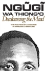 Decolonising the Mind : The Politics of Language in African Literature - Book