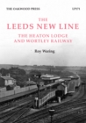 Leeds New Line : Heaton Lodge and Wortley Railway - Book