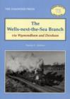 The Wells-Next-the-Sea Branch via Wymondham and Dereham - Book